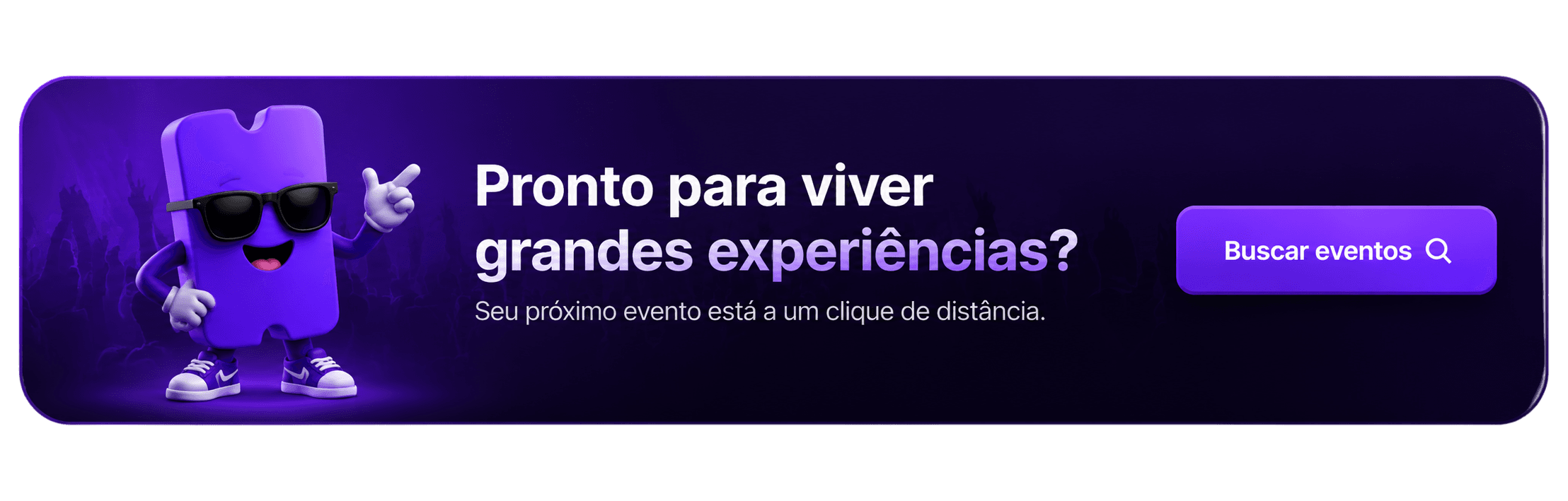 Pronto para viver grandes experiências? Seu próximo evento está a um clique de distância.